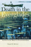 Death in the Everglades: The Murder of Guy Bradley, America's First Martyr to Environmentalism